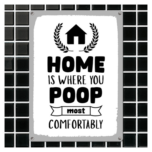Металева табличка Home is where you poop most comfortably MET_20J059_WH фото №1